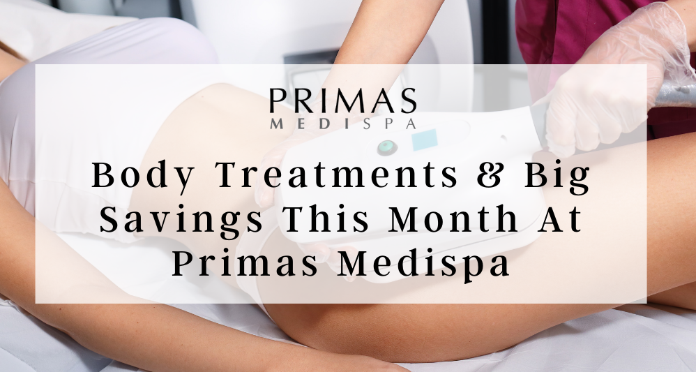 Body Treatments & Big Savings This Month At Primas Medispa
